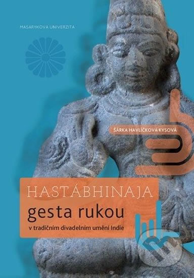 Kniha: Hastábhinaja (Šárka Havlíčková). Muni Press, 2013 Kniha: Hastábhinaja (Šárka Havlíčková). Muni Press, 2013