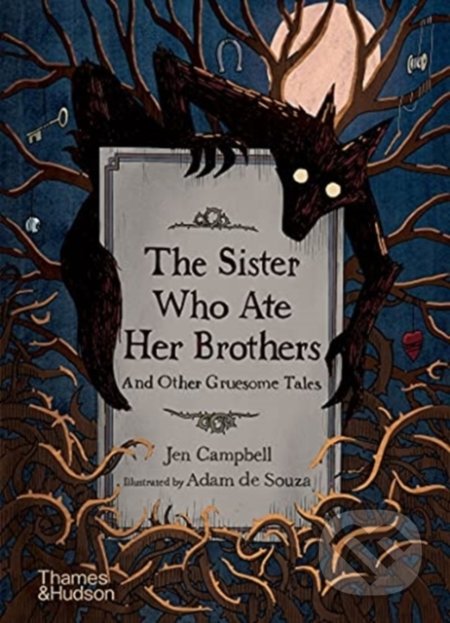 The Sister Who Ate Her Brothers - Jen Campbell, Thames & Hudson, 2021
