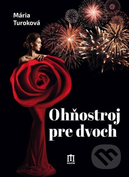 Kniha: Ohňostroj pre dvoch (Mária Turoková). Vydavateľstvo Maxim, 2021 Kniha: Ohňostroj pre dvoch (Mária Turoková). Vydavateľstvo Maxim, 2021