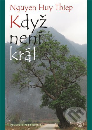 Kniha: Když není král (Nguyen Huy Thiep). Argo, 2021 Kniha: Když není král (Nguyen Huy Thiep). Argo, 2021