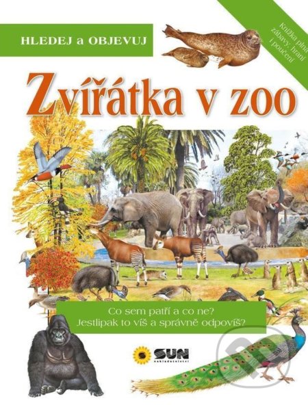 Kniha: Zvířátka v ZOO - Hledej a Objevuj (SUN). SUN, 2021 Kniha: Zvířátka v ZOO - Hledej a Objevuj (SUN). SUN, 2021