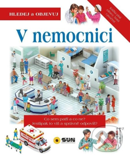 Kniha: V nemocnici - Hledej a Objevuj (SUN). SUN, 2021 Kniha: V nemocnici - Hledej a Objevuj (SUN). SUN, 2021
