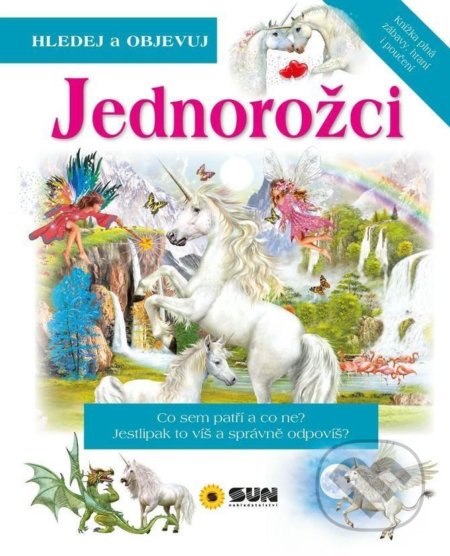 Kniha: Jednorožci - Hledej a Objevuj (SUN). SUN, 2021 Kniha: Jednorožci - Hledej a Objevuj (SUN). SUN, 2021