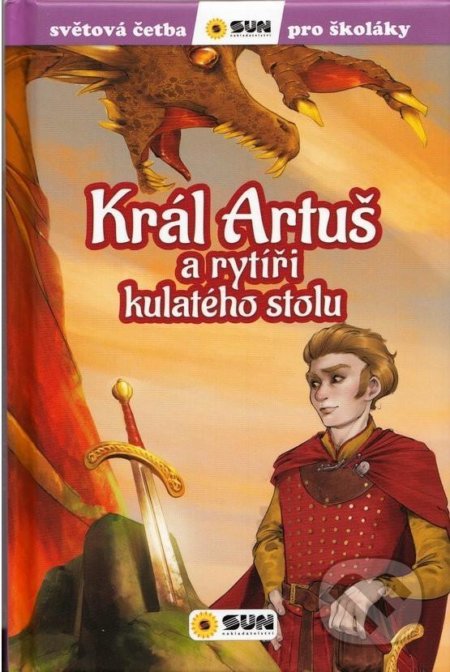 Kniha: Král Artuš a rytíři kulatého stolu (SUN). SUN, 2021 Kniha: Král Artuš a rytíři kulatého stolu (SUN). SUN, 2021