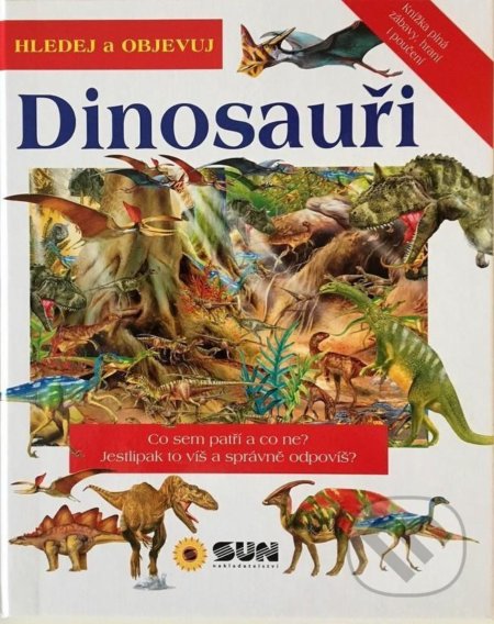 Kniha: Dinosauři - Hledej a Objevuj (SUN). SUN, 2021 Kniha: Dinosauři - Hledej a Objevuj (SUN). SUN, 2021