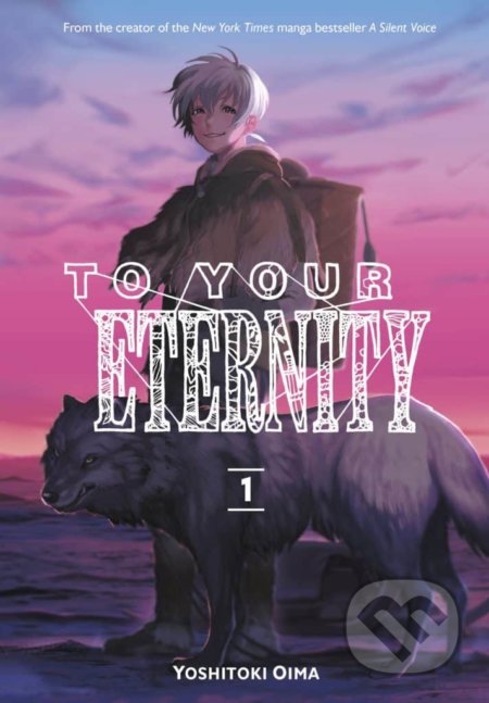 Kniha: To Your Eternity 1 (Yoshitoki Oima). Kodansha Comics, 2017 Kniha: To Your Eternity 1 (Yoshitoki Oima). Kodansha Comics, 2017