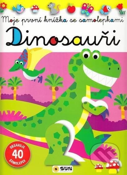 Kniha: Dinosauři - Moje první knížka se samolepkami (SUN). SUN, 2021 Kniha: Dinosauři - Moje první knížka se samolepkami (SUN). SUN, 2021