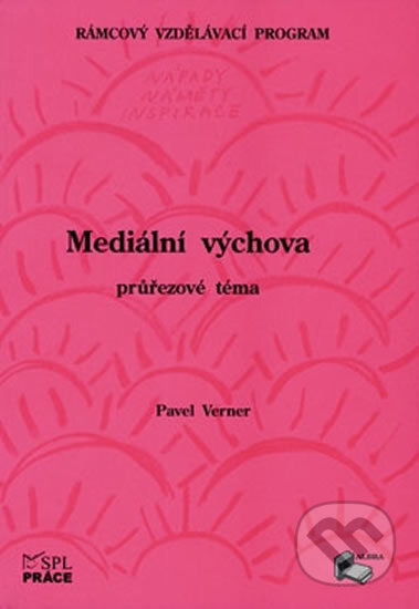 Kniha: Mediální výchova (průřezové téma) (Pavel Verner). Práce, 2016 Kniha: Mediální výchova (průřezové téma) (Pavel Verner). Práce, 2016