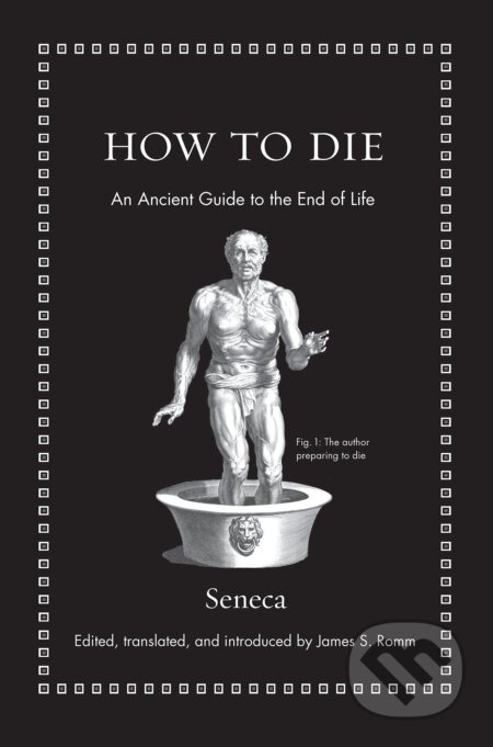 Kniha: How to Die (Seneca). Princeton University, 2018 Kniha: How to Die (Seneca). Princeton University, 2018