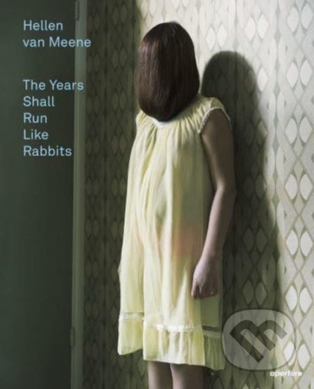 The Years Shall Run Like Rabbits - Hellen van Meene, Aperture, 2015