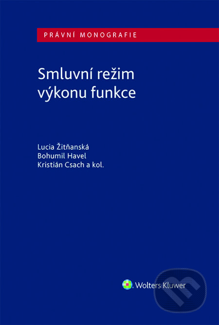 E-kniha: Smluvní režim výkonu funkce (Bohumil Havel, Kristián Csach a Lucia Žitňanská). Wolters Kluwer ČR E-kniha: Smluvní režim výkonu funkce (Bohumil Havel, Kristián Csach a Lucia Žitňanská). Wolters Kluwer ČR