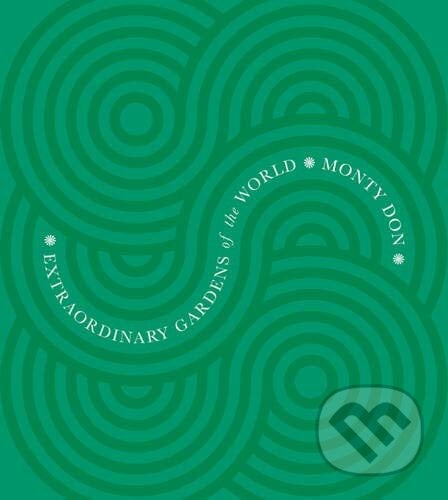 Extraordinary Gardens of the World - Monty Don, W&N, 2009