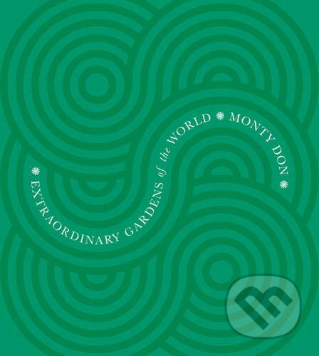 Kniha: Extraordinary Gardens of the World (Monty Don). W&N, 2009 Kniha: Extraordinary Gardens of the World (Monty Don). W&N, 2009