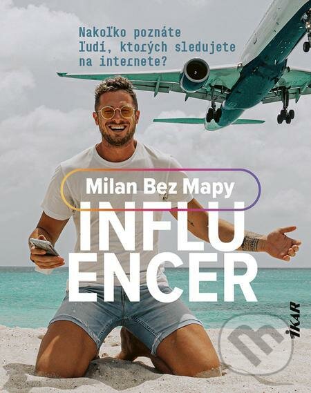 E-kniha: Influencer (Milan Bez Mapy). Ikar, 2021 E-kniha: Influencer (Milan Bez Mapy). Ikar, 2021