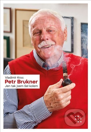 Kniha: Petr Brukner (Vladimír Kroc). Prostor, 2021 Kniha: Petr Brukner (Vladimír Kroc). Prostor, 2021