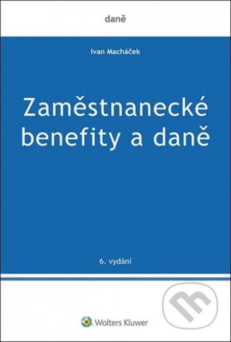 Kniha: Zaměstnanecké benefity a daně (Ivan Macháček). Wolters Kluwer ČR, 2021 Kniha: Zaměstnanecké benefity a daně (Ivan Macháček). Wolters Kluwer ČR, 2021