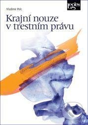 Kniha: Krajní nouze v trestním právu (Vladimír Pelc). Leges, 2021 Kniha: Krajní nouze v trestním právu (Vladimír Pelc). Leges, 2021