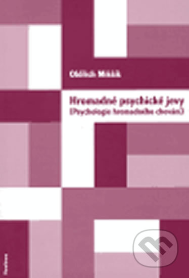 Kniha: Hromadné psychické jevy (Psychologie hromadného chování) (Oldřich Mikšík). Karolinum, 2005 Kniha: Hromadné psychické jevy (Psychologie hromadného chování) (Oldřich Mikšík). Karolinum, 2005