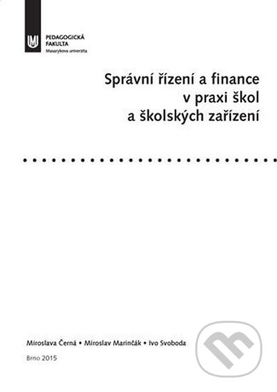 Kniha: Správní řízení a finance v praxi škol a školských zařízení (Miroslava Černá). Muni Press, 2015 Kniha: Správní řízení a finance v praxi škol a školských zařízení (Miroslava Černá). Muni Press, 2015