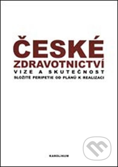 Kniha: České zdravotnictví: Vize a skutečnost (Hana Mášová). Karolinum, 2005 Kniha: České zdravotnictví: Vize a skutečnost (Hana Mášová). Karolinum, 2005
