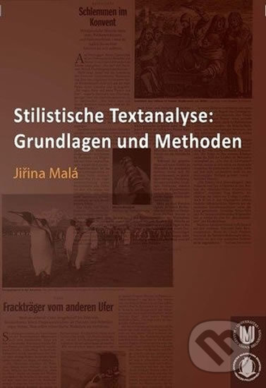 Kniha: Stilistische Textanalyse: Grundlagen und Methoden (Jiřina Malá). Muni Press, 2009 Kniha: Stilistische Textanalyse: Grundlagen und Methoden (Jiřina Malá). Muni Press, 2009