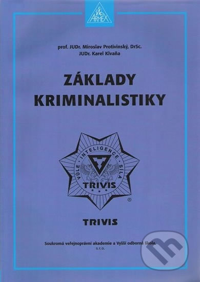 Kniha: Základy kriminalistiky (Karel Klvaňa a Miroslav Protivinský). Armex, 2014 Kniha: Základy kriminalistiky (Karel Klvaňa a Miroslav Protivinský). Armex, 2014