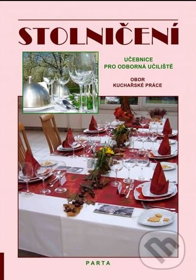 Kniha: Stolničení - učebnice pro odborná učiliště obor Kuchařské práce (Alena Šindelková). Parta, 2013 Kniha: Stolničení - učebnice pro odborná učiliště obor Kuchařské práce (Alena Šindelková). Parta, 2013