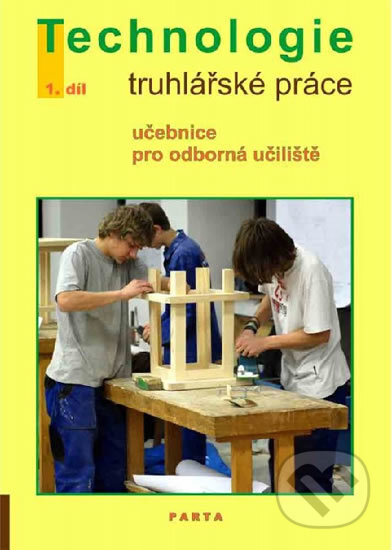 Kniha: Truhlářské práce, technologie - 1. díl (pro 1. ročník OU) (Miroslav Novotný). Parta, 2001 Kniha: Truhlářské práce, technologie - 1. díl (pro 1. ročník OU) (Miroslav Novotný). Parta, 2001