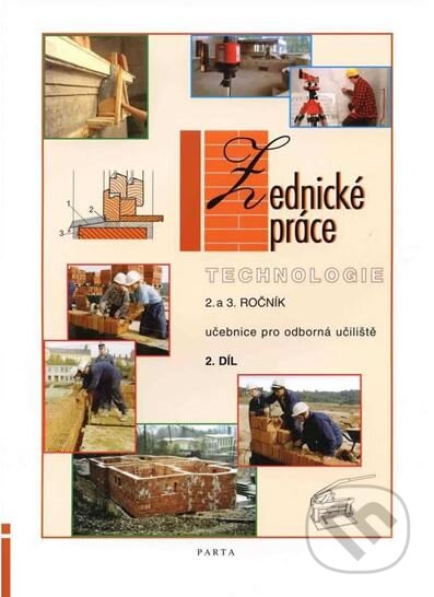 Kniha: Zednické práce – technologie 2. díl (2. a 3. ročník) - učebnice pro odborná učiliště (Václav Podlena). Parta, 2013 Kniha: Zednické práce – technologie 2. díl (2. a 3. ročník) - učebnice pro odborná učiliště (Václav Podlena). Parta, 2013