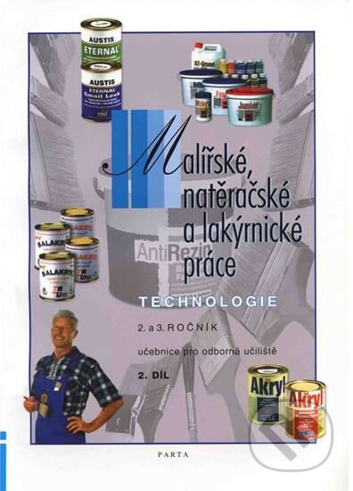 Kniha: Malířské, natěračské a lakýrnické práce – technolog. 2. díl (2. a 3. r.) - učebnice pro odborná učiliště (Stanislav Ševčík). Parta, 2013 Kniha: Malířské, natěračské a lakýrnické práce – technolog. 2. díl (2. a 3. r.) - učebnice pro odborná učiliště (Stanislav Ševčík). Parta, 2013