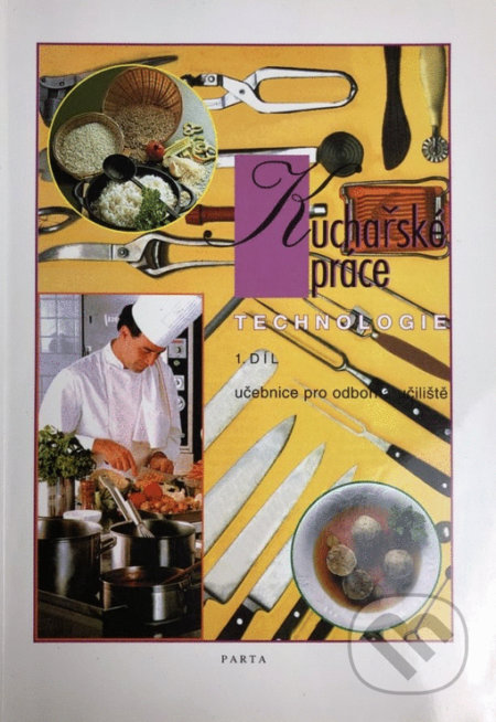 Kniha: Kuchařské práce – technologie 1. díl (pro 1. ročník) - učebnice pro odborná učiliště (Alena Šindelková). Parta, 2013 Kniha: Kuchařské práce – technologie 1. díl (pro 1. ročník) - učebnice pro odborná učiliště (Alena Šindelková). Parta, 2013