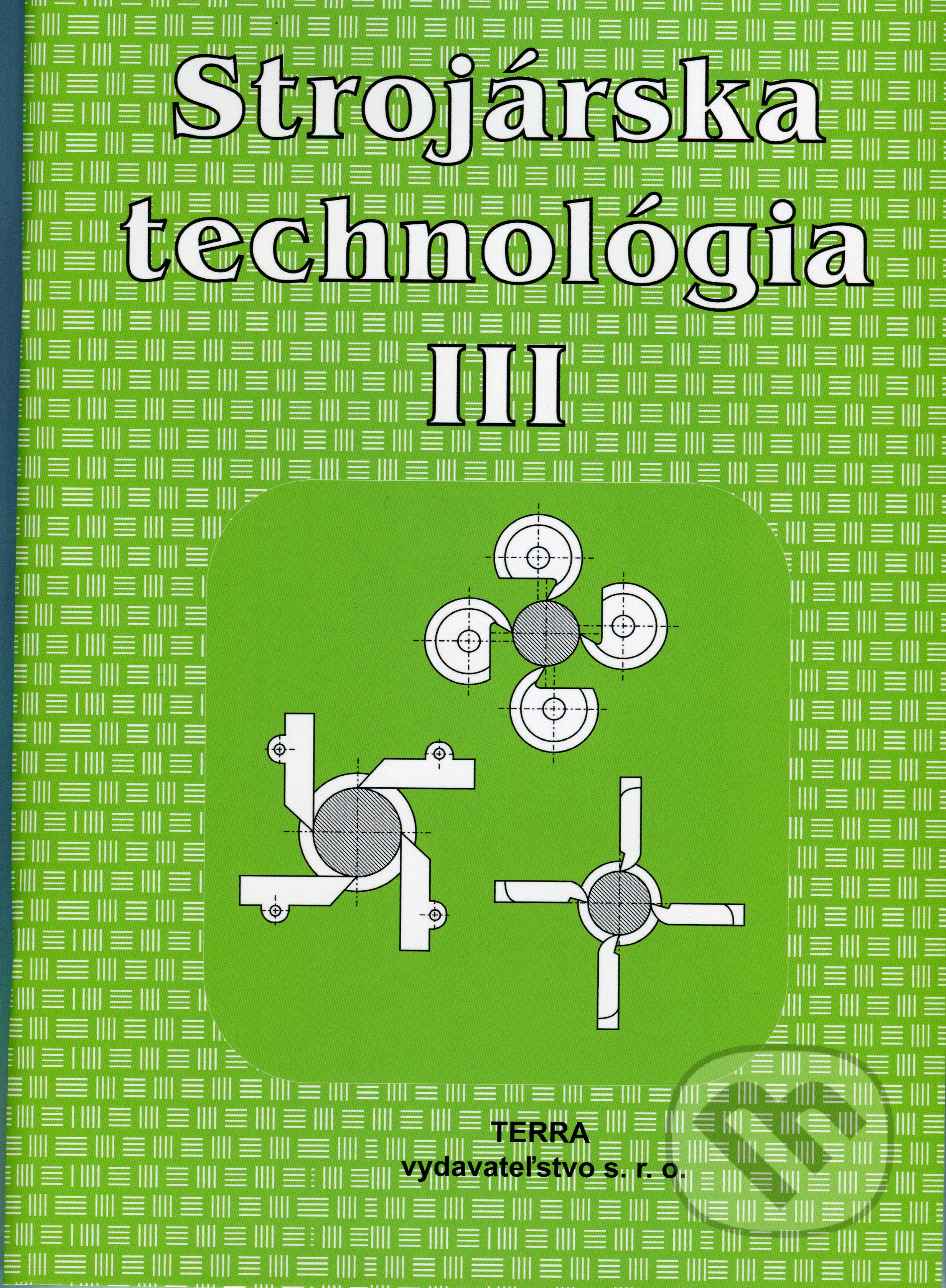 Kniha: Strojárska technológia III. (Ľudovít Nagy). Terra, 2021 Kniha: Strojárska technológia III. (Ľudovít Nagy). Terra, 2021