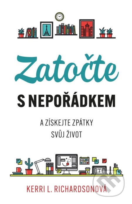 Kniha: Zatočte s nepořádkem (Kerri Richardson). Esence, 2021 Kniha: Zatočte s nepořádkem (Kerri Richardson). Esence, 2021