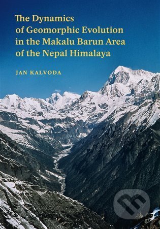 Kniha: The Dynamics of Geomorphic Evolution in the Makalu Barun Area of the Nepal Himalaya (Jan Kalvoda). P3K, 2020 Kniha: The Dynamics of Geomorphic Evolution in the Makalu Barun Area of the Nepal Himalaya (Jan Kalvoda). P3K, 2020