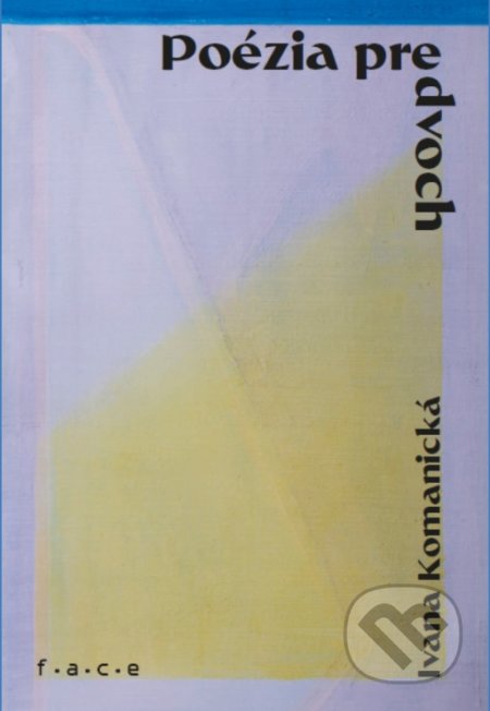 Kniha: Poézia pre dvoch – Poetry For Two (Ivana Komanická). OZ FACE, 2021 Kniha: Poézia pre dvoch – Poetry For Two (Ivana Komanická). OZ FACE, 2021