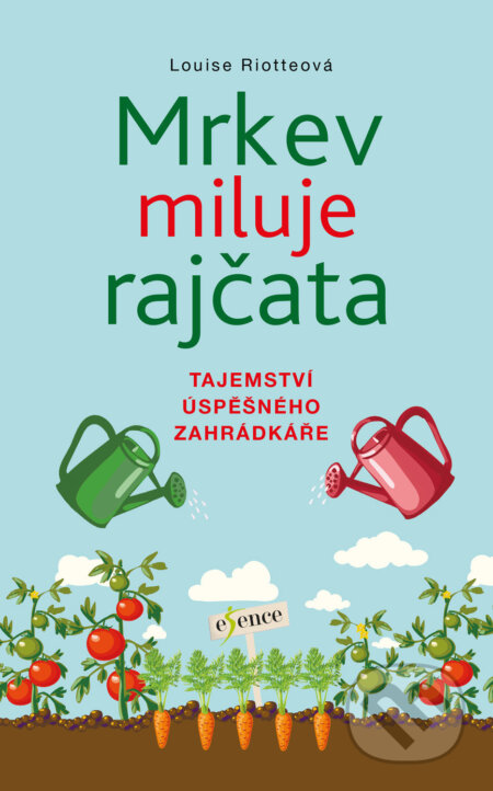 E-kniha: Mrkev miluje rajčata (Louise Riotte). Ikar CZ, 2021 E-kniha: Mrkev miluje rajčata (Louise Riotte). Ikar CZ, 2021