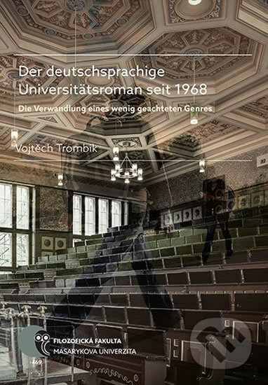 Kniha: Der deutschsprachige Universitätsroman seit 1968 (Vojtěch Trombik). Muni Press, 2017 Kniha: Der deutschsprachige Universitätsroman seit 1968 (Vojtěch Trombik). Muni Press, 2017