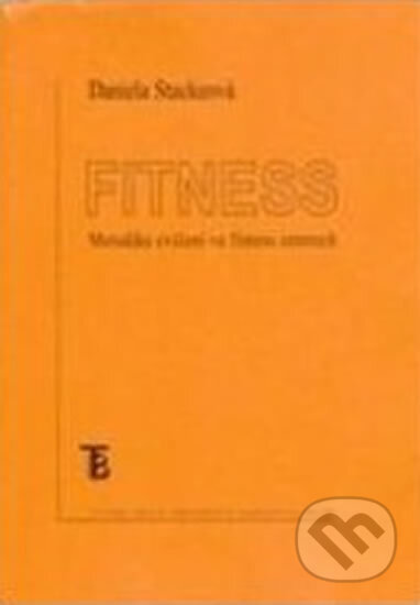 Kniha: Fitness.Metodika cvičení ve fitness centrech (Daniela Stackeová). Karolinum, 2006 Kniha: Fitness.Metodika cvičení ve fitness centrech (Daniela Stackeová). Karolinum, 2006