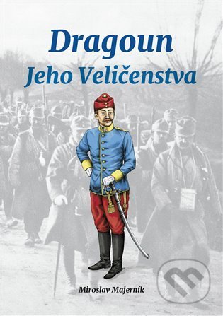 Kniha: Dragoun Jeho Veličenstva (Miroslav Majerník). Delex, 2021 Kniha: Dragoun Jeho Veličenstva (Miroslav Majerník). Delex, 2021