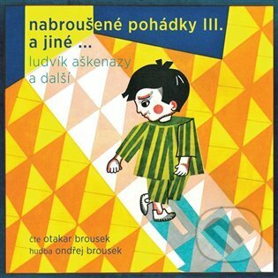 Audiokniha: Nabroušené pohádky a jiné macourkoviny III. a jiné ... (Ludvík Aškenazy). Tympanum, 2021 Audiokniha: Nabroušené pohádky a jiné macourkoviny III. a jiné ... (Ludvík Aškenazy). Tympanum, 2021