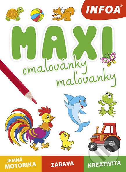 Kniha: Maxi omalovánky/maľovanky (INFOA). INFOA, 2021 Kniha: Maxi omalovánky/maľovanky (INFOA). INFOA, 2021