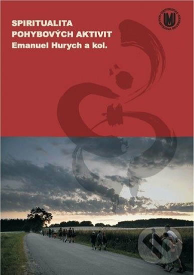 Kniha: Spiritualita pohybových aktivit (Emanuel Hurych a autorů kolektiv). Muni Press, 2013 Kniha: Spiritualita pohybových aktivit (Emanuel Hurych a autorů kolektiv). Muni Press, 2013