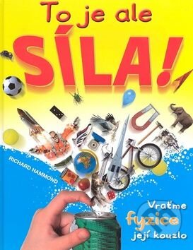 Kniha: To je ale síla! (Richard Hammond). Slovart CZ, 2007 Kniha: To je ale síla! (Richard Hammond). Slovart CZ, 2007