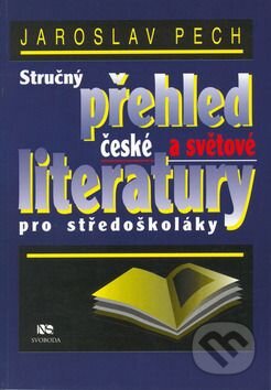 Kniha: Stručný přehled české a světové literatury pro středoškoláky (Jaroslav Pech). NS Svoboda Kniha: Stručný přehled české a světové literatury pro středoškoláky (Jaroslav Pech). NS Svoboda