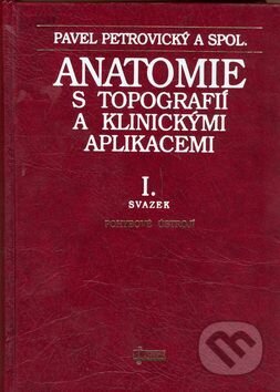 Kniha: Anatomie s topografií a ... I. (Pavel Petrovický). Osveta, 2001 Kniha: Anatomie s topografií a ... I. (Pavel Petrovický). Osveta, 2001