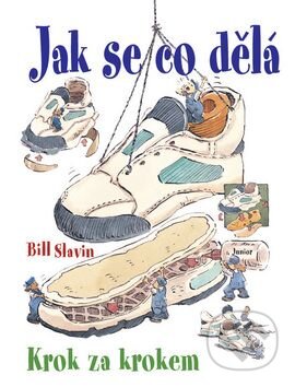 Kniha: Jak se co dělá (Bill Slavin). Nakladatelství Junior, 2007 Kniha: Jak se co dělá (Bill Slavin). Nakladatelství Junior, 2007