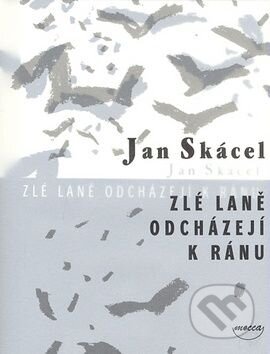 Kniha: Zlé laně odchazejí k ránu (Jan Skácel). Dokořán, 2008 Kniha: Zlé laně odchazejí k ránu (Jan Skácel). Dokořán, 2008