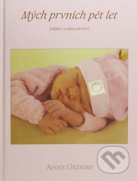 Kniha: Mých prvních pět let holčičky (Anne Geddes). New Wave, 2007 Kniha: Mých prvních pět let holčičky (Anne Geddes). New Wave, 2007