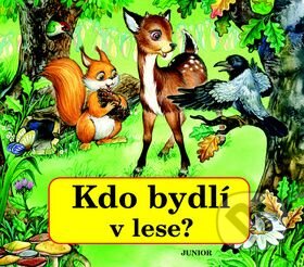 Kniha: Kdo bydlí v lese? (Nakladatelství Junior). Nakladatelství Junior, 2009 Kniha: Kdo bydlí v lese? (Nakladatelství Junior). Nakladatelství Junior, 2009