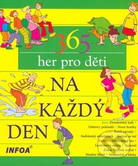Kniha: 365 her pro děti na každý den (Tom Dahlke). INFOA, 2007 Kniha: 365 her pro děti na každý den (Tom Dahlke). INFOA, 2007